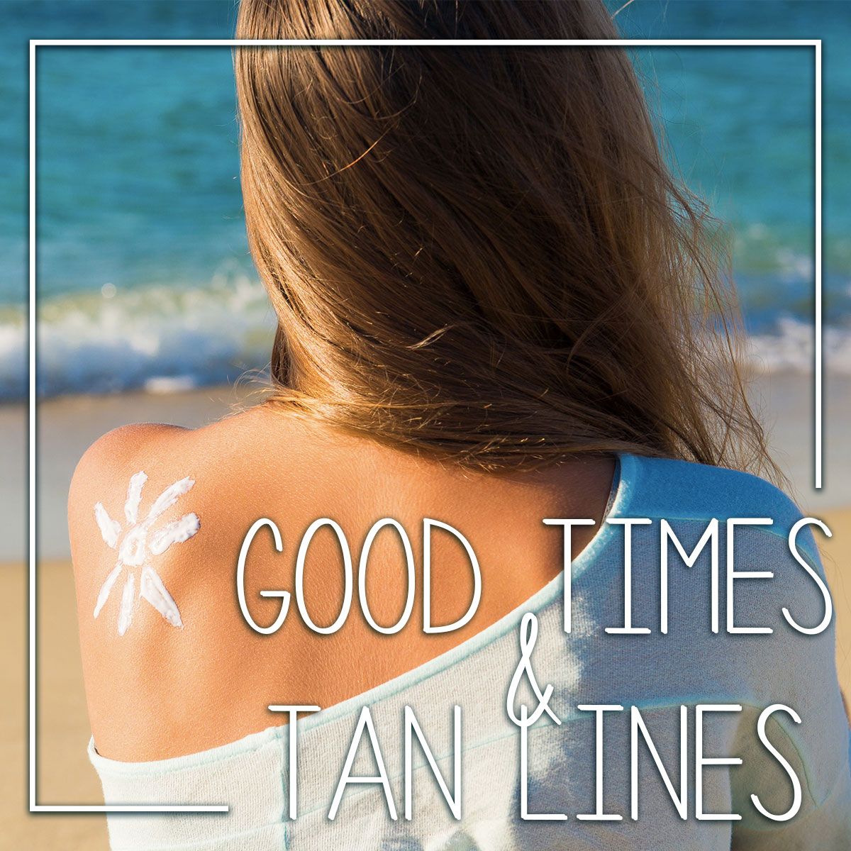 Good Times and Tan Lines